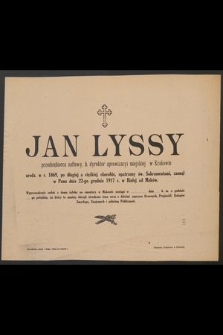 Jan Lyssy przedsiębiorca naftowy, [...] urodz. w r. 1869, [...] zasnął w Panu dnia 22-go grudnia 1917 r. w Białej ad Maków [...]