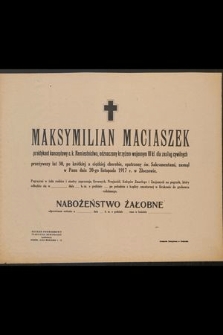 Maksymilian Maciaszek praktykant konceptowy c. k. Namiestnictwa, [...] przeżywszy lat 30 [...] zasnął w Panu dnia 20-go listopada 1917 r. w Złoczowie [...]