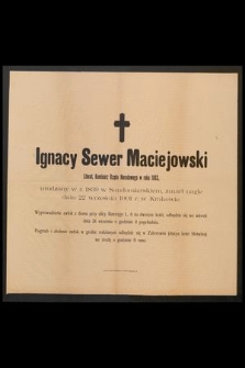 Ignacy Sewer Maciejowski Literat, [...] urodzony w r. 1839 [!] [...] zmarł nagle dnia 22 września 1901 r. w Krakowie. [...]