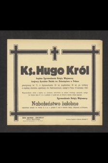 Ks. Hugo Król kapłan Zgromadzenia Księży Misjonarzy, krajowy dyrektor Dzieła św. Dziecięctwa w Polsce przeżywszy lat 71, [...] zasnął w Panu 19 sierpnia 1945. [...] nabożeństwo żałobne [...]