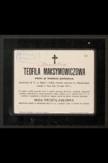 Teofila Maksymowiczowa wdowa po komisarzu powiatowym, przeżywszy lat 57, [...] zasnęła w Panu dnia 13 maja 1904 r. [...]