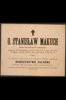 O. Stanisław Makuch Kapłan Zgromadzenia OO. Augustyanów, [...] zasnął w Panu dnia 5 marca 1901 roku [...] przeżywszy lat 49 [...]