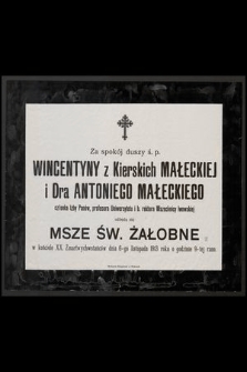 Za spokój duszy ś. p. Wincentyny z Kierskich Małeckiej i Dra Antoniego Małeckiego członka Izby Panów, profesora Uniwersytetu i b. rektora Wszechnicy lwowskiej odbędą się Msze Św. żałobne [...] dnia 6-go listopada 1913 roku [...]