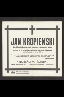 Jan Kropiewski kapral Polskiej Policji ze stanu Posterunku w Bronowicach Małych przeżywszy lat 44, [...] zasnął w Panu dnia 15 czerwca 1942 r.