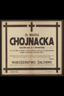 Dr Maria Chojnacka nauczycielka gimn. im. B. Nowodworskiego ur. 6 XI 1889 [...] zasnęła w Panu dnia 24 kwietnia 1947 r.