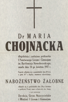 Dr Maria Chojnacka długoletnia i zasłużona profesorka I Państwowego Liceum i Gimnazjum im. Bartłomieja Nowodworskiego zmarła dnia 24-go kwietnia 1947 r.