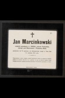 Jan Marcinkowski uczestnik powstania z r. 1863/4, [...] przeżywszy lat 78, [...] zasnął w Panu dnia 21. kwietnia 1914 roku [...]