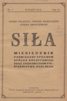 Siła : miesięcznik poświęcony sprawom spółek kredytowych oraz zagadnieniom pieniężnictwa ogólnego. R.3, 1919, nr 1
