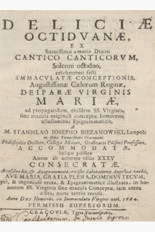 Deliciæ Octidvanæ Ex Suauissimo amoris Diuini Cantico Canticorvm Solenni octiduo celeberrimi festi Immacvlatæ Conceptionis [...] Deiparae Virginis Mariæ [...] allusionibus Epigrammaticis