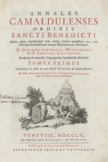 Annales Camaldulenses Ordinis Sancti Benedicti : Quibus plura interseruntur tum ceteras Italico-monasticas res, tum historiam Ecclesiasticam remque Diplomaticam illustrantia, / D. Johanne-Benedicto Mittarelli & D. Anselmo Costadoni Presbyteris & monachis e Congregatione Camuldulensi Auctoribus, T. 1, Complectens res gestas ab anno Christi D. CCCC.VII. ad annum M. XXVI. Ad fidem Monumentorum & Veterum chartarum, quæ Appendicem constituunt