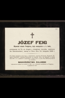 Józef Feig obywatel miasta Podgórza, były maszynista c. k. kolei, przeżywszy lat 74 [...] zasnął w Panu dnia 24 listopada 1898 r. [...]