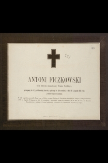 Antoni Ficzkowski były Artysta dramatyczny Teatru Polskiego przeżywszy lat 47 [...] w dniu 18 Listopada 1865 r. przeniósł się do wieczności [...]