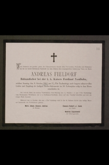 Vom Schmerze tief gerüht, geben die Unterzeichneten hiermit allen Verwandten, Freunden und Bekannten die für sie höchst betrübende Nachricht von dem Ableben ihres innigstgeliebten Gatten resp. Vaters des Herrn Andreas Fieldorf [...]