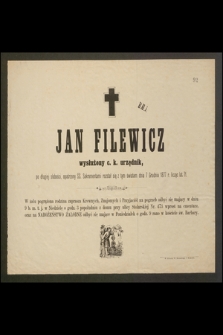 Jan Filewicz wysłużony c. k. urzędnik [...] rozstał się z tym światem dnia 7 Grudnia 1877 r. licząc 71 [...]