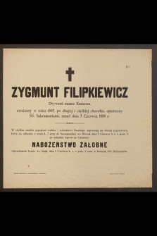 Zygmunt Filipkiewicz Obywatel miasta Krakowa, urodzony w roku 1865 [...] zmarł dnia 3 Czerwca 1898 r. [...]