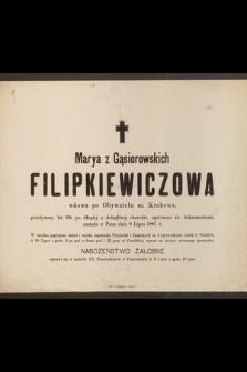 Marya z Gąsiorowskich Filipkiewiczowa wdowa po Obywatelu m. Krakowa, przeżywszy lat 68 [...] zasnęła w Panu dnia 8 Lipca 1887 r. [...]