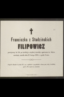 Franciszka z Studzińskich Filipowicz przeżywszy lat 30 [...] zmarła dnia 15 Lutego 1881 r. [...]