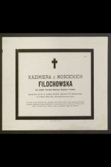 Kazimiera z Mościckich Filochowska Żona urzędnika Towarzystwa Wzajemnych Ubezpieczeń w Krakowie, przeżywszy lat 31 [...] d. 3 Marca 1882 roku zakończyła doczesne życie [...]