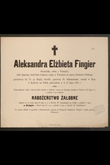 Aleksandra Elżbieta Fingier Obywatelka, rodem z Warszawy, córka Ignacego [...] zasneła w Bogu w Kozłowie na Podolu galicyjskiem w d. 21 Lipca 1885 r. [...]