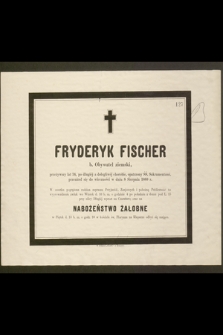 Fryderyk Fischer b. Obywatel ziemski, przeżywszy lat 76 [...] przeniósł się do wieczności w dniu 8 Sierpnia 1880 r. [...]