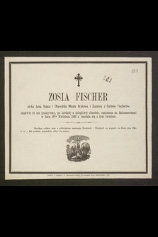 Zosia Fischer córka Jana, Kupca i Obywatela Miasta Krakowa i Zuzanny z Cerbów Fischerów, zaledwie 13 lat przeżywszy [...] w dniu 16tym Kwietnia 1866 r. rozstała się z tym światem [...]