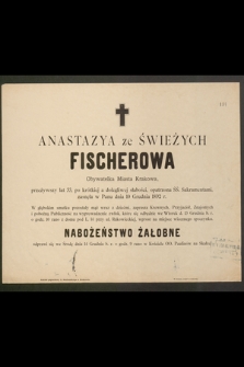 Anastazya ze Świeżych Fischerowa Obywatelka Miasta Krakowa, przeżywszy lat 33 [...] zasnęła w Panu dnia 10 Grudnia 1892 r. […]