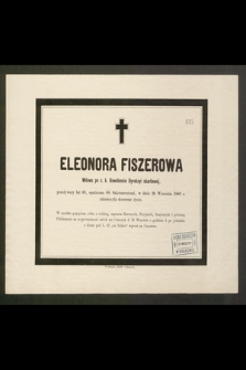 Eleonora Fiszerowa Wdowa po c. k. Rewidencie Dyrekcyi skarbowej, przeżywszy lat 69 [...] w dniu 26 Września 1882 r. zakończyła doczesne życie [...]