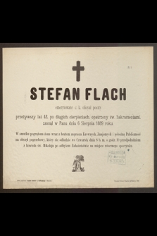 Stefan Flach emerytowany c. k. oficyał poczty przeżywszy lat 43 [...] zasnął w Panu dnia 6 Sierpnia 1889 roku [...]