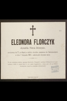 Eleonora Florczyk obywatelka Półwsia Zwierzyniec, przeżywszy lat 77 [...] w dniu 7 listopada 1883 r. zakończyła doczesne życie [...]