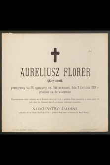 Aureliusz Florek rękawicznik przeżywszy lat 68, opatrzony św. Sakramentami, dnia 3 Kwietnia 1891 r. przeniósł sie do wieczności [...]