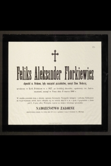 Feliks Aleksander Florkiewicz obywatel m. Krakowa, były nauczyciel pszczelnictwa, emeryt Stow. Drukarzy urodzony w Król. Polskiem w r. 1827 [...] zasnął w Panu dnia 11 marca 1900 r. [...]