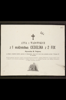 Anna z Wadowskich z 1 małżeństwa Ciesielska z 2 Fox Obywatelka M. Podgórza [...] licząć lat 46 życia swego, przeniosła się dnia 4 Września 1871 do wieczności [...]