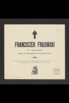 Franciszek Frasiński Pedel c. k. Uniwersytetu Jagiellońskiego, przeżywszy lat 56, po długich cierpieniach zasnął w Panu dnia 12 Czerwca 1884 r. [...]