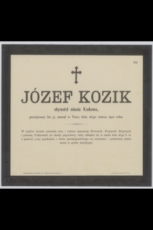 Józef Kozik : obywatel miasta Krakowa, [...] zasnął w Panu dnia 26-go marca 1902 roku