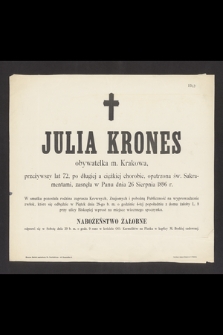 Julia Krones obywatelka m. Krakowa, przeżywszy lat 72 [...] zasnęła w Panu dnia 26 Sierpnia 1896 r. [...]