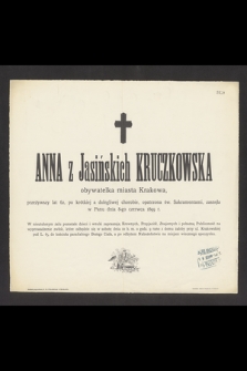Anna z Jasińskich Kruczkowska obywatelka miasta Krakowa, przeżywszy lat 62 [...] zasnęła w Panu dnia 8-go czerwca 1899 r. [...]