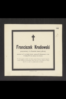 Franciszek Krudowski pensyonowany c. k. Kontroler komory głównej, przeżywszy lat 72 [...] 8 Grudnia 1878 roku zakończył życie doczesne [...]