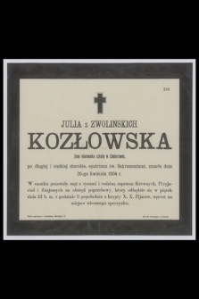 Julia z Zwolińskich Kozłowska : żona kierownika szkoły w Zabierzowie, [...] zmarła dnia 20-go kwietnia 1904 r.