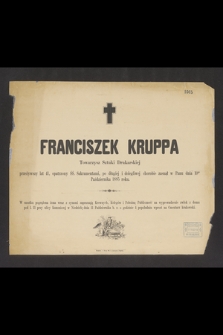Franciszek Krupa Towarzysz Sztuki Drukarskiej przeżywszy lat 41 […] zasnął w Panu dnia 10go Października 1885 roku […]