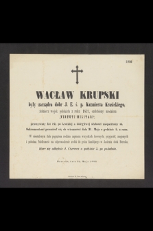 Wacław Krupski były zarządca dóbr J. E. S. p. Kazimierza Krasickiego […] przeniósł się do wieczności dnia 31 Maja […]