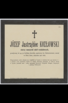 Józef Jastrzębiec Kozłowski : starszy nauczyciel szkół wydziałowych, [...] zasnął w Panu dnia 3 stycznia 1902 roku