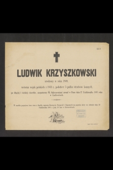 Ludwik Krzyszkowski urodzony w roku 1809, weteran wojsk polskich z 1831 r., podoficer 5 pułku strzelców konnych […] zasnął w Panu dnia 17 Października 1885 roku w Czatkowicach [...]