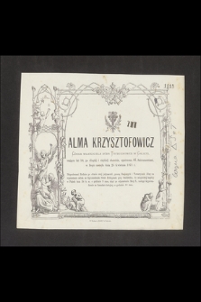 Alma Krzysztofowicz Córka właściciela dóbr Trybuchowce w Galicyi, mająca lat 10 […] w Bogu zasnęła dnia 25 Kwietnia 1871 r. […]
