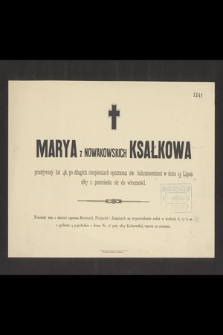 Marya z Nowakowskich Ksałkowa przeżywszy lat 48 […] w dniu 15 Lipca 1887 r. przeniosła się do wieczności [...]