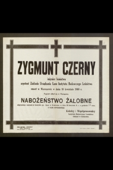 Zygmunt Czerny inżynier leśnictwa [...] zmarł w Warszawie w dniu 10 kwietnia 1948 r. Pogrzeb odbył się w Warszawie [...]