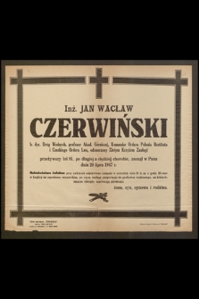 Inż. Jan Wacław Czerwiński b. dyr. Dróg Wodnych, profesor Akad. Górniczej [...] zasnął w Panu dnia 28 lipca 1947 r.