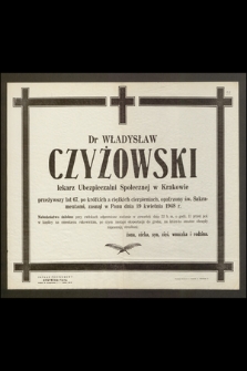 Dr Władysław Czyżowski lekarz Ubezpieczalni Społecznej w Krakowie [...] zasnął w Panu dnia 19 kwietnia 1948 r.