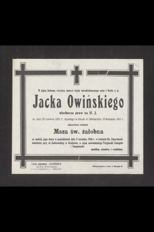 W piątą bolesną rocznicę śmierci [...] Jacka Owińskiego słuchacza praw na U. J. [...], zmarłego w Oświęcimiu 10 września 1941 r. odprawiona zostanie Msza św. żałobna [...] w poniedziałek dnia 9 września 1946 r. [...]