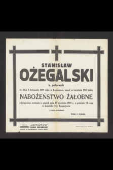 Stanisław Ożegalski b. pułkownik [...], zmarł w kwietniu 1942 roku [...] : nabożeństwo żałobne odprawione zostanie w piątek dnia 17 kwietnia 1942 r. [...]
