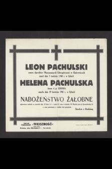 Leon Pachulski emer. dyrektor Wzajemnych Ubezpieczeń w Katowicach zmarł dnia 5 kwietni 1940 r. w Syberii : Helena Pachulska żona ś. p. Leona zmarła dnia 19 kwietnia 1941 r. w Syberii : nabożeństwo żałobne odprawione zostanie w czwartek dnia 24 lipca b. r. [...]